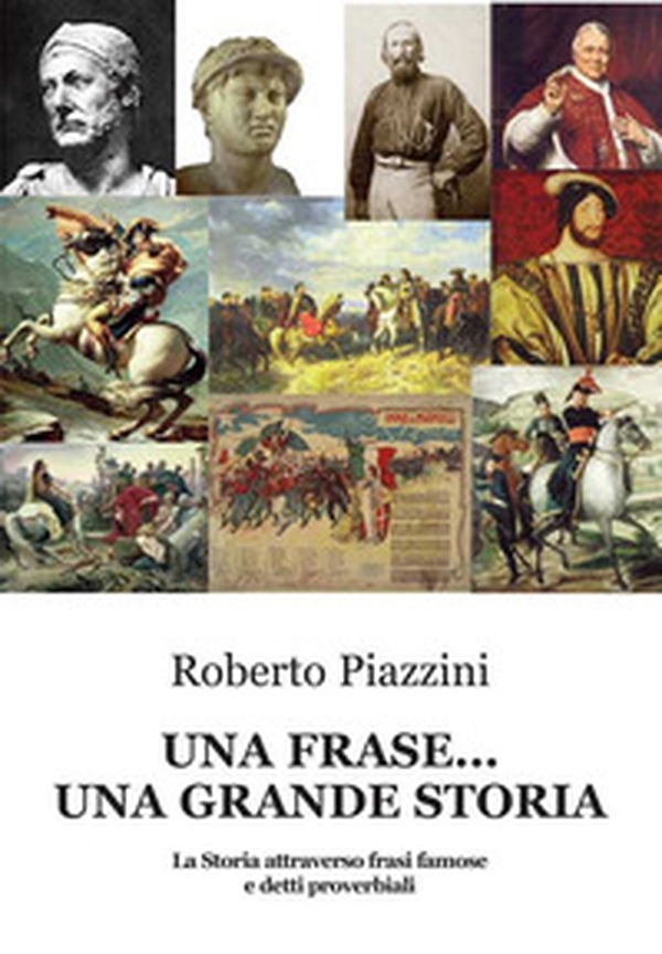 Una frase... una grande storia. La Storia attraverso frasi famose e detti proverbiali - Librerie.coop Una frase... una grande storia. La Storia attraverso frasi famose e detti proverbiali - Librerie.coop