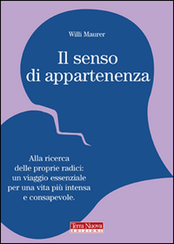 Il senso di appartenenza. Alla ricerca delle proprie radici. Un viaggio essenziale per una vita più intensa e consapevole - Librerie.coop Il senso di appartenenza. Alla ricerca delle proprie radici. Un viaggio essenziale per una vita più intensa e consapevole - Librerie.coop