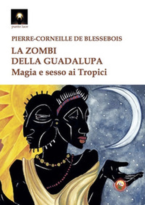 La zombi della Guadalupa. Magia e sesso ai Tropici - Librerie.coop La zombi della Guadalupa. Magia e sesso ai Tropici - Librerie.coop