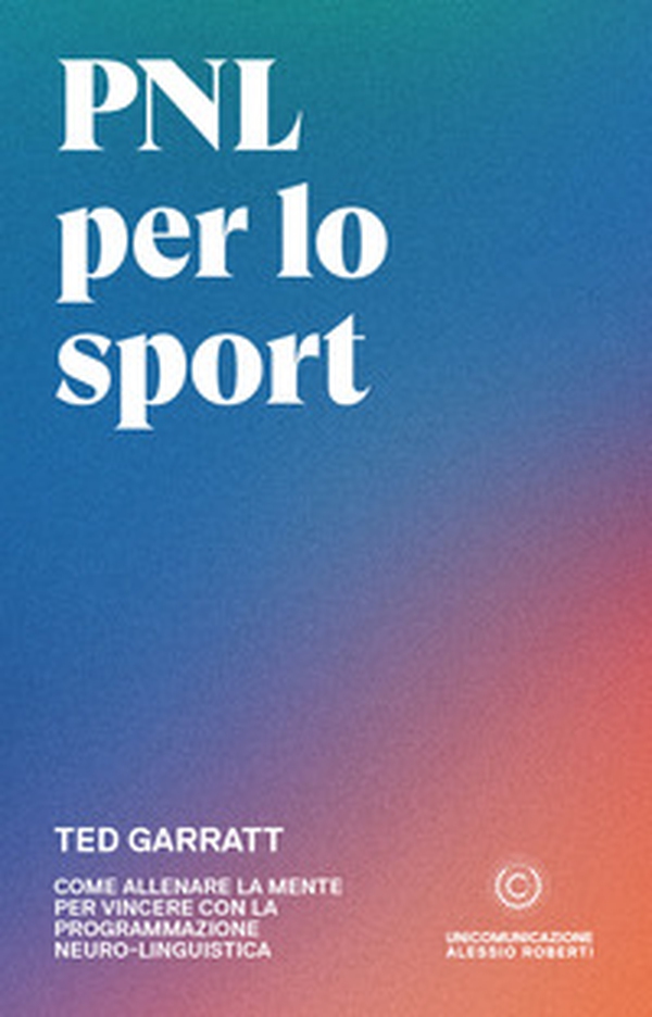 PNL per lo sport. Come allenare la mente per vincere con la programmazione neuro-linguistica - Librerie.coop PNL per lo sport. Come allenare la mente per vincere con la programmazione neuro-linguistica - Librerie.coop