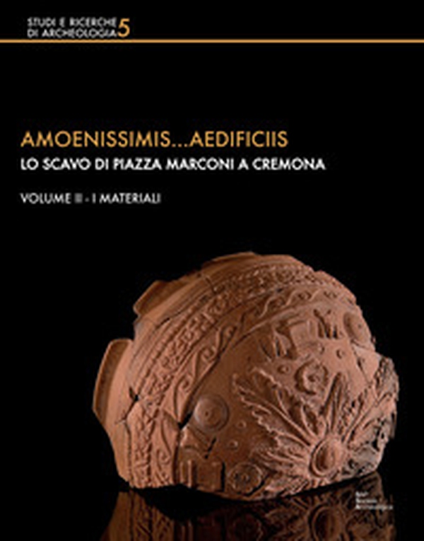Amoenissimis...aedificiis. Lo scavo di Piazza Marconi a Cremona - Librerie.coop Amoenissimis...aedificiis. Lo scavo di Piazza Marconi a Cremona - Librerie.coop