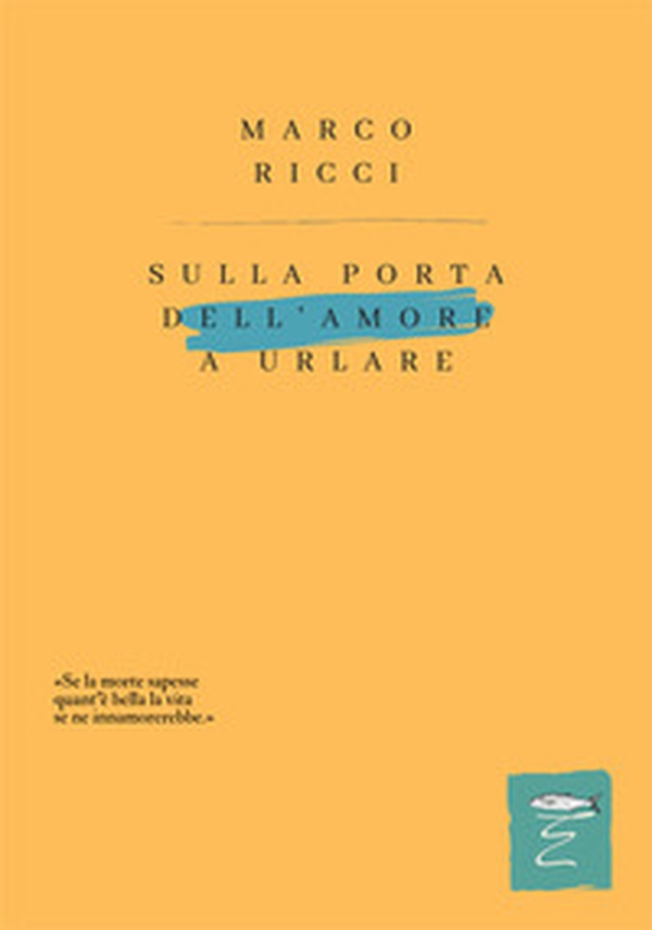 Sulla porta dell'amore a urlare - Librerie.coop Sulla porta dell'amore a urlare - Librerie.coop