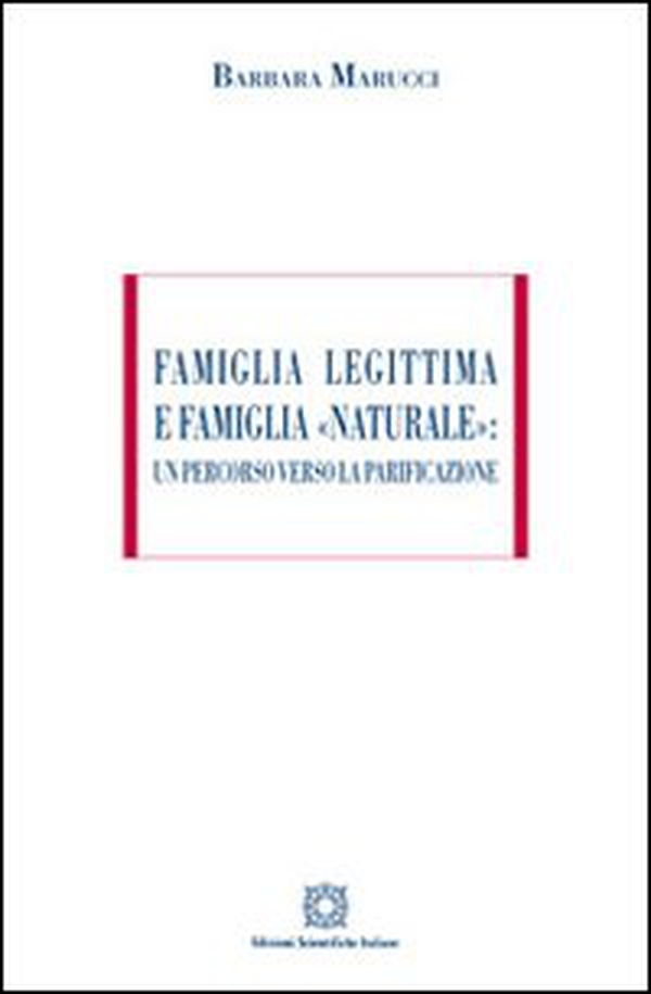 Famiglia legittima e famiglia «naturale». Un percorso verso la parificazione - Librerie.coop Famiglia legittima e famiglia «naturale». Un percorso verso la parificazione - Librerie.coop