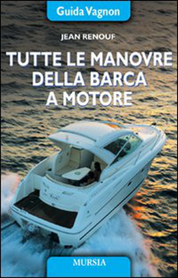 Tutte le manovre della barca a motore - Librerie.coop Tutte le manovre della barca a motore - Librerie.coop