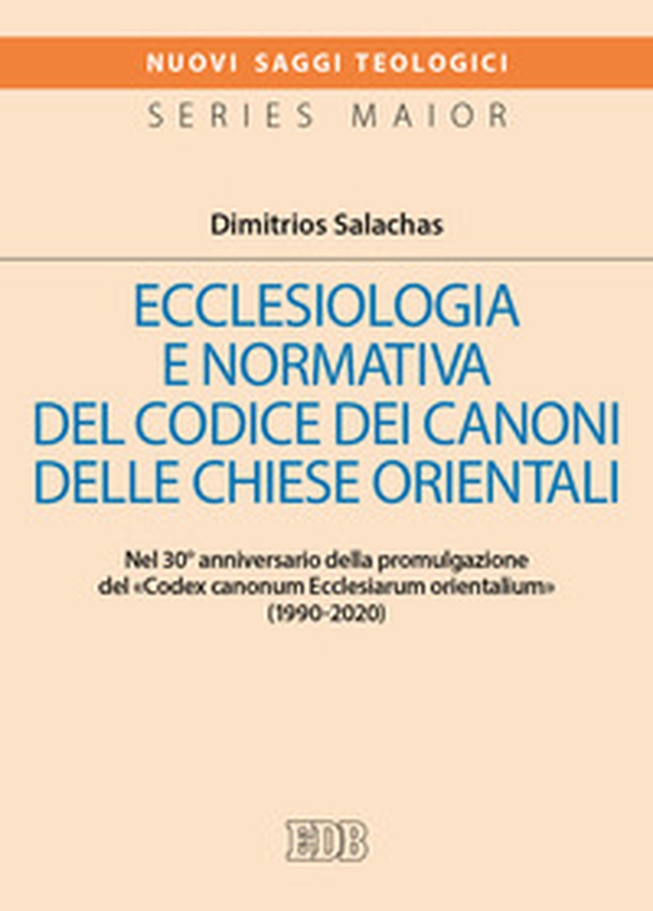 Ecclesiologia e normativa del Codice dei canoni delle Chiese orientali. Nel 30° anniversario della promulgazione del «Codex canonum Ecclesiarum orientalium» (1990-2020) - Librerie.coop Ecclesiologia e normativa del Codice dei canoni delle Chiese orientali. Nel 30° anniversario della promulgazione del «Codex canonum Ecclesiarum orientalium» (1990-2020) - Librerie.coop