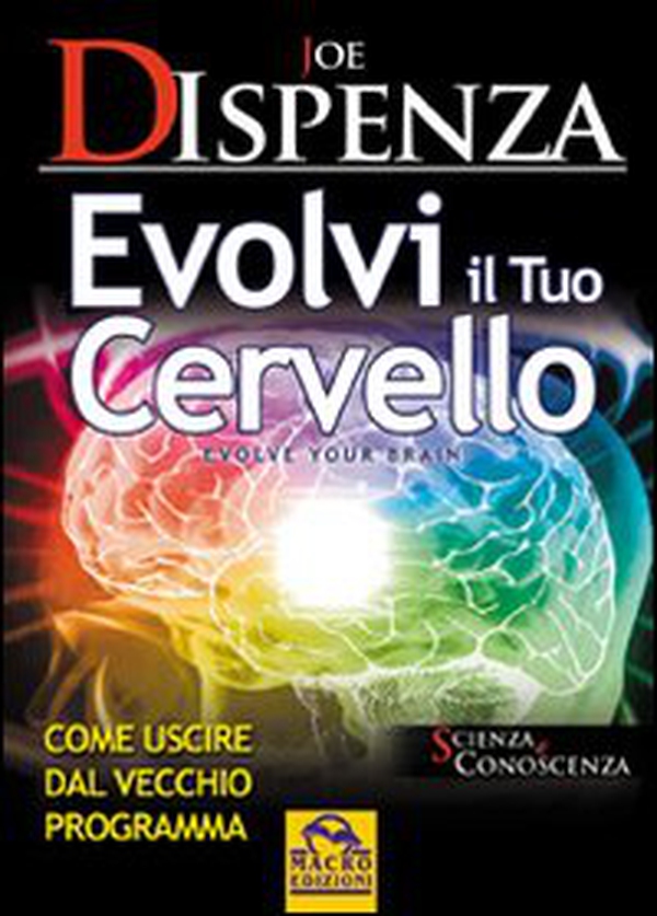 Evolvi il tuo cervello. Come uscire dal vecchio programma - Librerie.coop Evolvi il tuo cervello. Come uscire dal vecchio programma - Librerie.coop