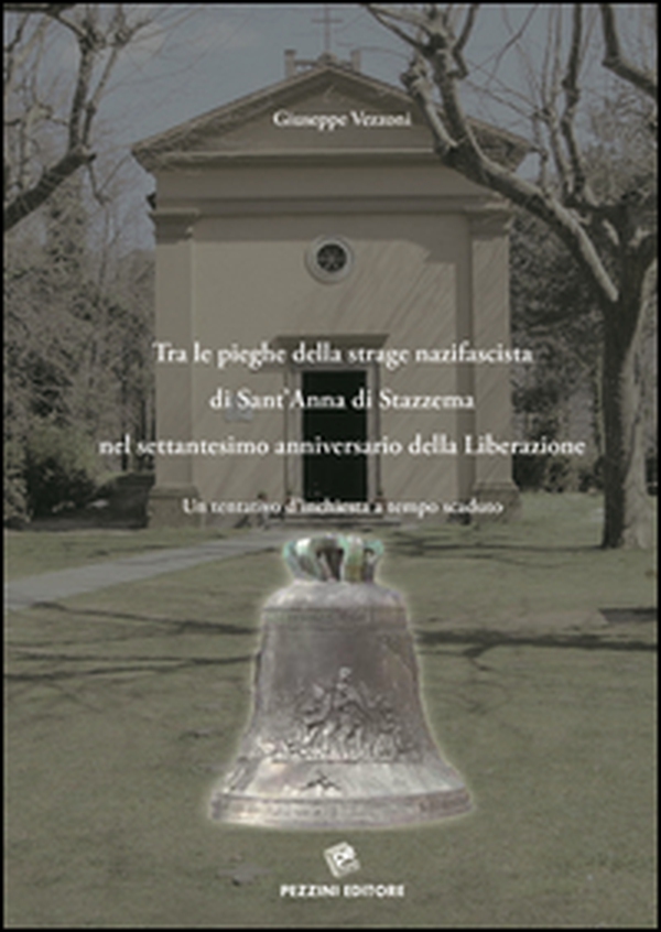 Tra le pieghe della strage nazifascista di Sant'Anna di Stazzema nel Settantesimo anniversario della Liberazione. Un tentativo d'inchiesta a tempo scaduto - Librerie.coop Tra le pieghe della strage nazifascista di Sant'Anna di Stazzema nel Settantesimo anniversario della Liberazione. Un tentativo d'inchiesta a tempo scaduto - Librerie.coop