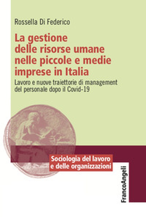 La gestione delle risorse umane nelle piccole e medie imprese in Italia. Lavoro e nuove traiettorie di management del personale dopo il Covid-19 - Librerie.coop La gestione delle risorse umane nelle piccole e medie imprese in Italia. Lavoro e nuove traiettorie di management del personale dopo il Covid-19 - Librerie.coop