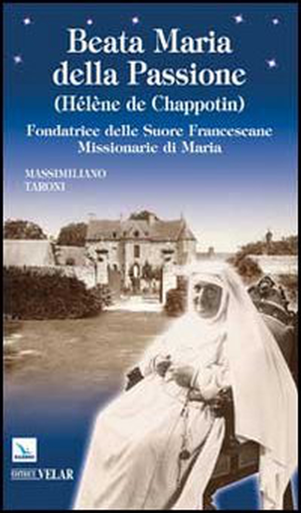 Beata Maria della Passione (Hélène de Chappotin). Fondatrice delle Suore Francescane Missionarie di Maria - Librerie.coop Beata Maria della Passione (Hélène de Chappotin). Fondatrice delle Suore Francescane Missionarie di Maria - Librerie.coop