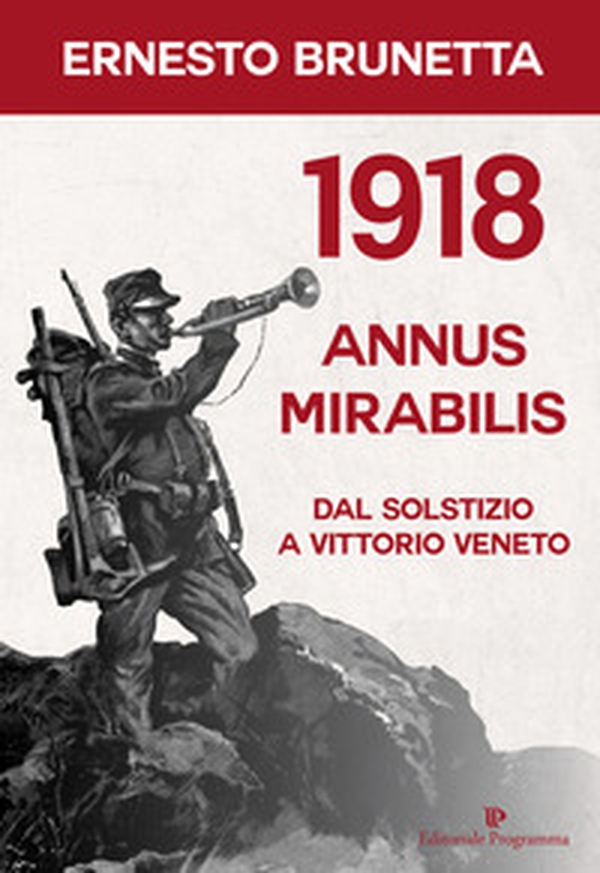 1918 annus mirabilis. Dal Solstizio a Vittorio Veneto - Librerie.coop 1918 annus mirabilis. Dal Solstizio a Vittorio Veneto - Librerie.coop