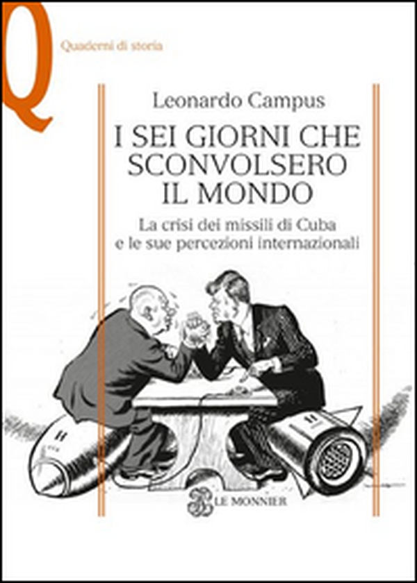 I sei giorni che sconvolsero il mondo. La crisi dei missili di Cuba e le sue percezioni internazionali - Librerie.coop I sei giorni che sconvolsero il mondo. La crisi dei missili di Cuba e le sue percezioni internazionali - Librerie.coop