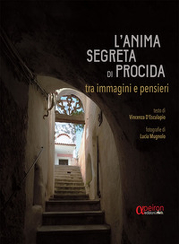 L'anima segreta di Procida. Tra immagini e pensieri - Librerie.coop L'anima segreta di Procida. Tra immagini e pensieri - Librerie.coop