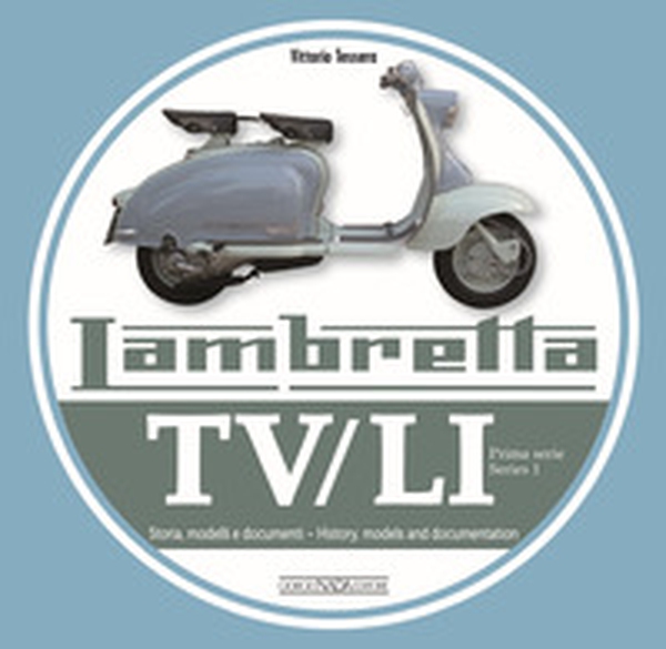 Lambretta. TV/LI. Prima serie. Storia, modelli e documenti. Ediz. italiana e inglese - Librerie.coop Lambretta. TV/LI. Prima serie. Storia, modelli e documenti. Ediz. italiana e inglese - Librerie.coop