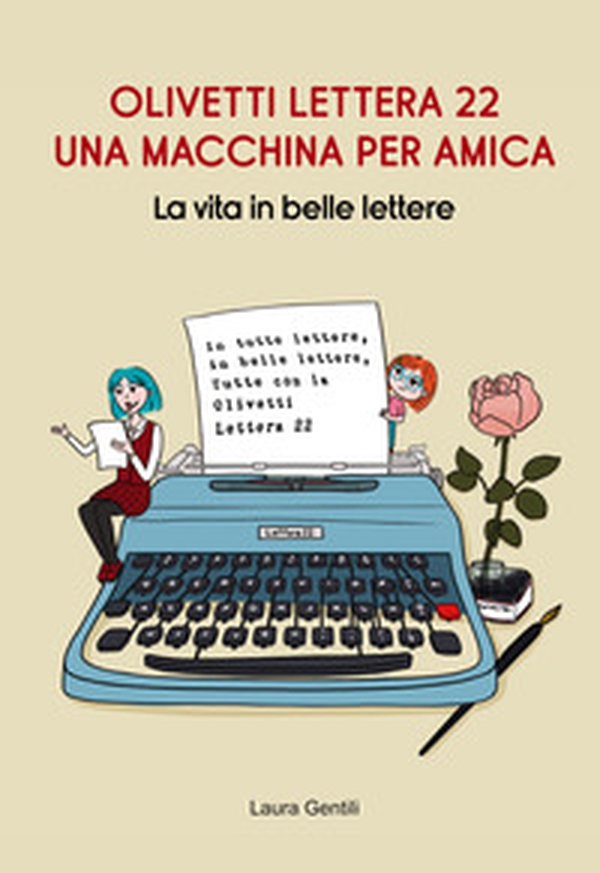 Olivetti Lettera 22, una macchina per amica. La vita in belle lettere - Librerie.coop Olivetti Lettera 22, una macchina per amica. La vita in belle lettere - Librerie.coop