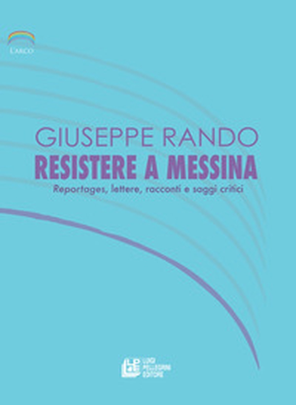 Resistere a Messina. Reportages, lettere, racconti e saggi critici - Librerie.coop Resistere a Messina. Reportages, lettere, racconti e saggi critici - Librerie.coop