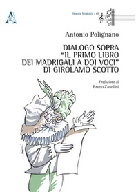 Dialogo sopra «Il Primo Libro dei Madrigali a doi Voci» di Girolamo Scotto - Librerie.coop
