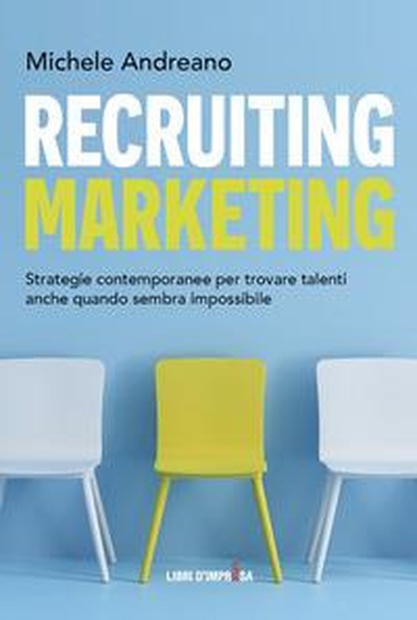 Recruiting marketing. Strategie contemporanee per trovare talenti anche quando sembra impossibile - Librerie.coop Recruiting marketing. Strategie contemporanee per trovare talenti anche quando sembra impossibile - Librerie.coop