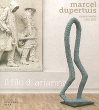 Marcel Dupertuis. Opere-Works 1951-2021. Il filo di Arianna - Librerie.coop