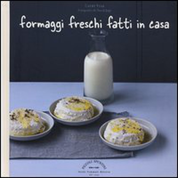 Formaggi freschi fatti in casa - Librerie.coop Formaggi freschi fatti in casa - Librerie.coop
