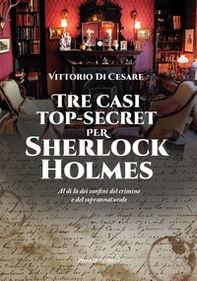 Tre casi top-secret per Sherlock Holmes. Al di là dei confini del crimine e del soprannaturale - Librerie.coop