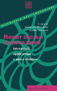 Robot sociali e educazione. Interazioni, applicazioni e nuove frontiere - Librerie.coop