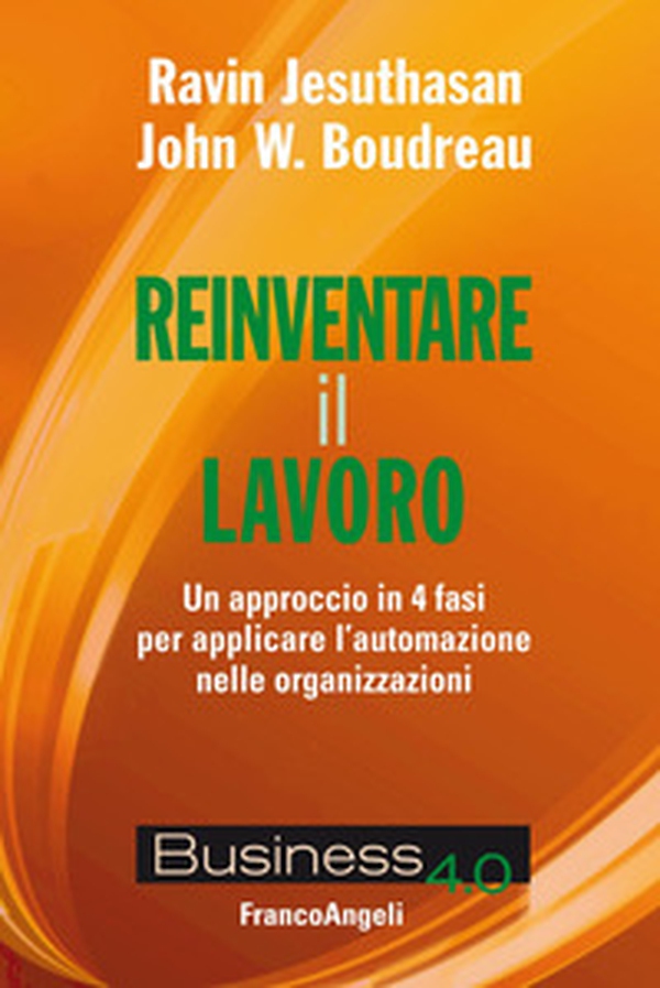 Reinventare il lavoro. Un approccio in 4 fasi per applicare l'automazione nelle organizzazioni - Librerie.coop Reinventare il lavoro. Un approccio in 4 fasi per applicare l'automazione nelle organizzazioni - Librerie.coop