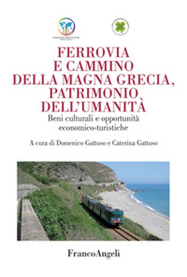 Ferrovia e cammino della Magna Grecia, patrimonio dell'umanità. Beni culturali e opportunità economico-turistiche - Librerie.coop Ferrovia e cammino della Magna Grecia, patrimonio dell'umanità. Beni culturali e opportunità economico-turistiche - Librerie.coop