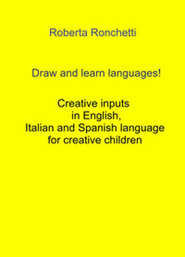 Draw and learn languages! Creative inputs in English, Italian and Spanish language for creative children - Librerie.coop Draw and learn languages! Creative inputs in English, Italian and Spanish language for creative children - Librerie.coop