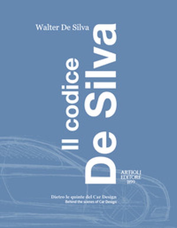 Il codice De Silva. Dietro le quinte del car design-Behind the scenes of car design. Ediz. italiana e inglese - Librerie.coop Il codice De Silva. Dietro le quinte del car design-Behind the scenes of car design. Ediz. italiana e inglese - Librerie.coop