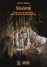 SloJame. Guida alle più belle grotte della Slovenia Sud-Occidentale. Ediz. italiana e inglese - Librerie.coop