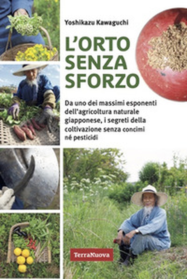 L'orto senza sforzo. Da uno dei massimi esponenti dell'agricoltura naturale giapponese, i segreti della coltivazione senza concimi né pesticidi - Librerie.coop L'orto senza sforzo. Da uno dei massimi esponenti dell'agricoltura naturale giapponese, i segreti della coltivazione senza concimi né pesticidi - Librerie.coop