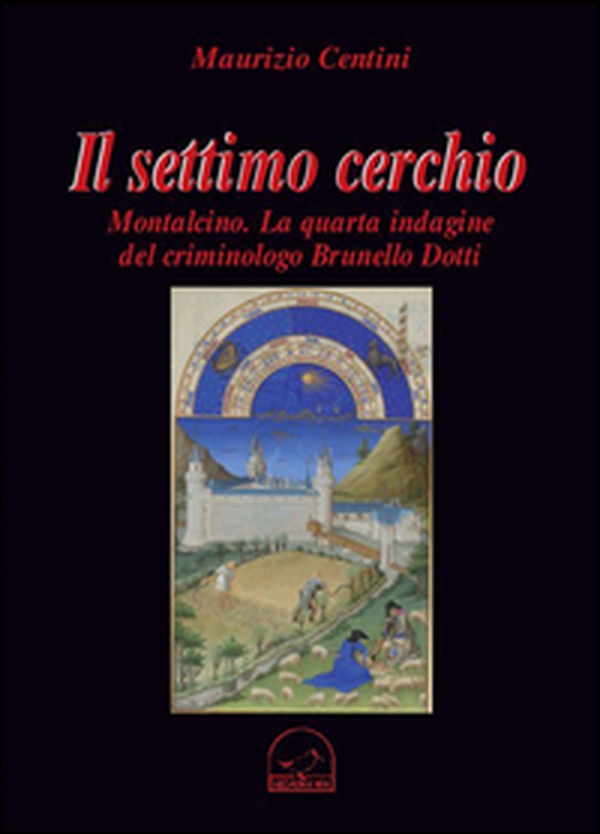 Il settimo cerchio. Montalcino. La quarta indagine del criminologo Brunello Dotti - Librerie.coop Il settimo cerchio. Montalcino. La quarta indagine del criminologo Brunello Dotti - Librerie.coop