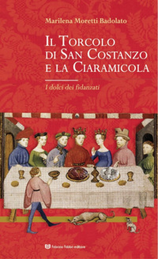 Il Torcolo di San Costanzo e la Ciaramicola. I dolci dei fidanzati - Librerie.coop Il Torcolo di San Costanzo e la Ciaramicola. I dolci dei fidanzati - Librerie.coop