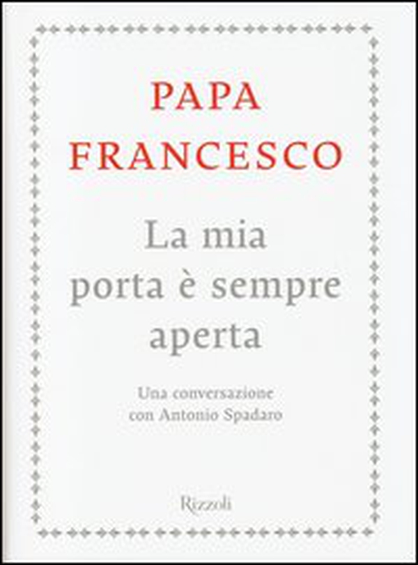 La mia porta è sempre aperta. Una conversazione con Antonio Spadaro - Librerie.coop La mia porta è sempre aperta. Una conversazione con Antonio Spadaro - Librerie.coop
