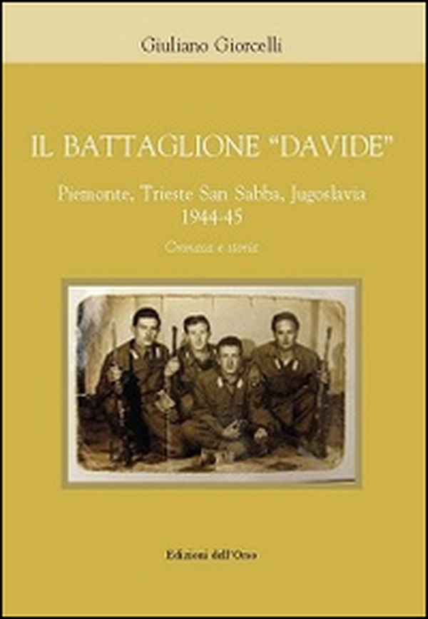 Il battaglione «Davide». Piemonte, Trieste San Sabba, Jgoslavia 1944-45. Cronaca e storia - Librerie.coop Il battaglione «Davide». Piemonte, Trieste San Sabba, Jgoslavia 1944-45. Cronaca e storia - Librerie.coop