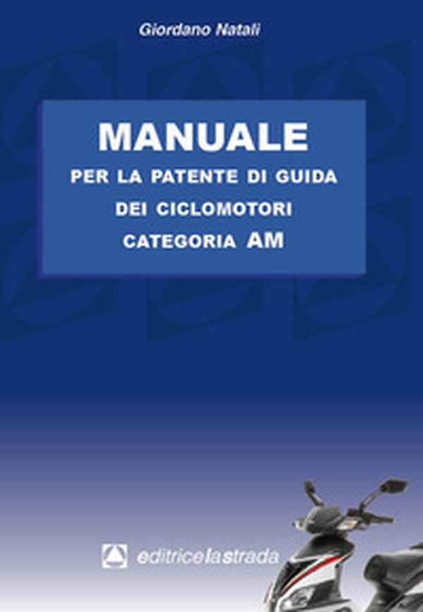 Manuale per la patente di guida dei ciclomotori categoria AM - Librerie.coop Manuale per la patente di guida dei ciclomotori categoria AM - Librerie.coop