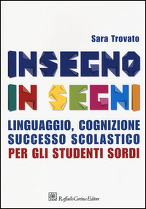 Insegno in segni. Linguaggio, cognizione, successo scolastico per gli studenti sordi - Librerie.coop Insegno in segni. Linguaggio, cognizione, successo scolastico per gli studenti sordi - Librerie.coop