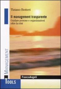 Il management trasparente. Guidare persone e organizzazioni oltre la crisi - Librerie.coop