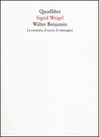 Walter Benjamin. La creatura, il sacro, le immagini - Librerie.coop