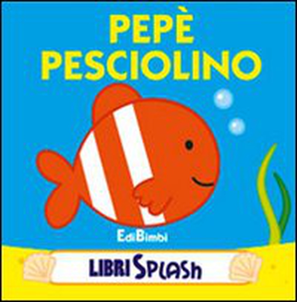Pepé pesciolino. Libri splash - Librerie.coop Pepé pesciolino. Libri splash - Librerie.coop