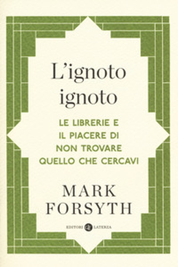 L'ignoto ignoto. Le librerie e il piacere di non trovare quello che cercavi - Librerie.coop L'ignoto ignoto. Le librerie e il piacere di non trovare quello che cercavi - Librerie.coop