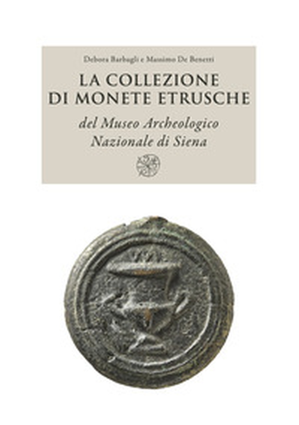 La collezione di monete etrusche del Museo Archeologico Nazionale di Siena - Librerie.coop La collezione di monete etrusche del Museo Archeologico Nazionale di Siena - Librerie.coop