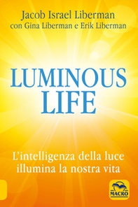 Luminous life. L' Intelligenza della luce illumina le nostre vite - Librerie.coop