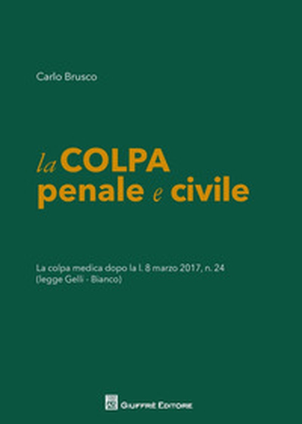 La colpa penale e civile. La colpa medica dopo la L. 8 marzo 2017 n. 24 (legge Gelli-Bianco) - Librerie.coop La colpa penale e civile. La colpa medica dopo la L. 8 marzo 2017 n. 24 (legge Gelli-Bianco) - Librerie.coop