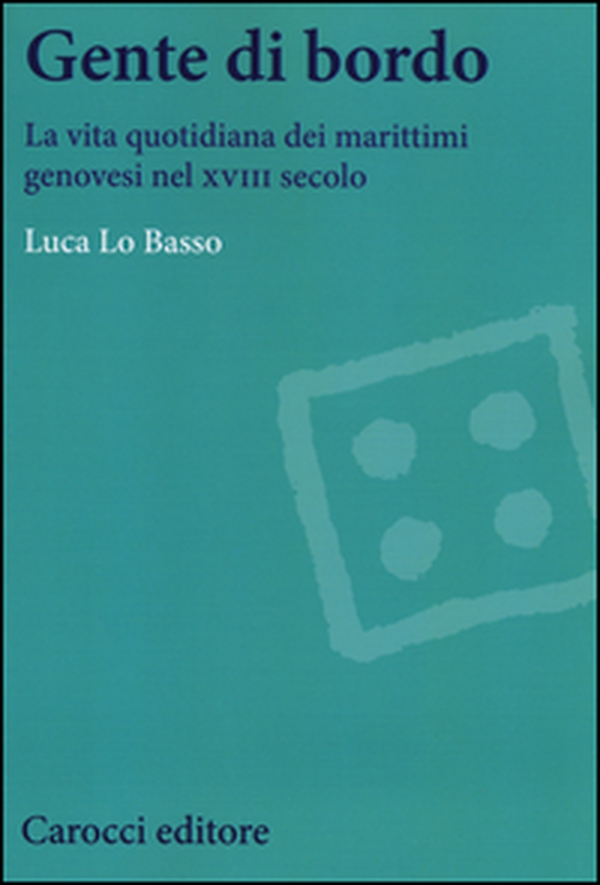 Gente di bordo. La vita quotidiana dei marittimi genovesi nel XVIII secolo - Librerie.coop Gente di bordo. La vita quotidiana dei marittimi genovesi nel XVIII secolo - Librerie.coop