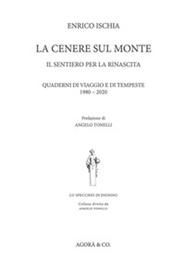 La cenere sul monte. Il sentiero per la rinascita. Quaderni di viaggio e di tempeste (1980-2020) - Librerie.coop La cenere sul monte. Il sentiero per la rinascita. Quaderni di viaggio e di tempeste (1980-2020) - Librerie.coop
