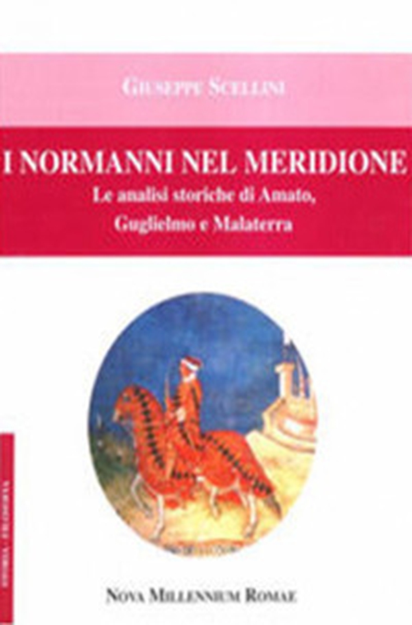 I Normanni nel Meridione. Le analisi storiche di Amato, Guglielmo e Malatesta - Librerie.coop I Normanni nel Meridione. Le analisi storiche di Amato, Guglielmo e Malatesta - Librerie.coop