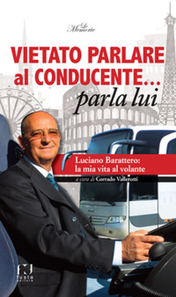 Vietato parlare al conducente... parla lui. Luciano Barattero: la mia vita al volante - Librerie.coop Vietato parlare al conducente... parla lui. Luciano Barattero: la mia vita al volante - Librerie.coop