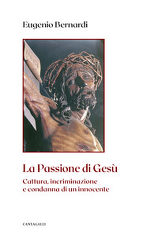 La passione di Gesù. Cattura, incriminazione e condanna di un innocente - Librerie.coop La passione di Gesù. Cattura, incriminazione e condanna di un innocente - Librerie.coop