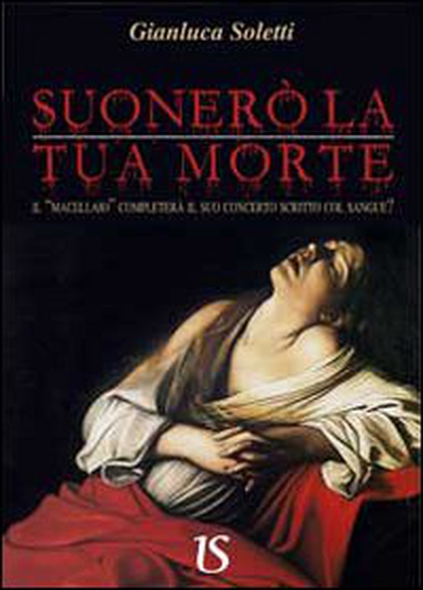 Suonerò la tua morte. Il «Macellaio» completerà il suo concerto scritto col sangue? - Librerie.coop Suonerò la tua morte. Il «Macellaio» completerà il suo concerto scritto col sangue? - Librerie.coop